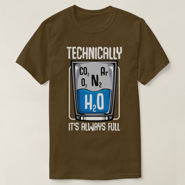 Technically The Glass Is Always Full Science T-Shirt (Design Front)