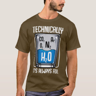 Technically The Glass Is Always Full Science T-Shirt