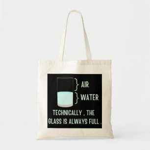 Technically the glass is always full tote bag