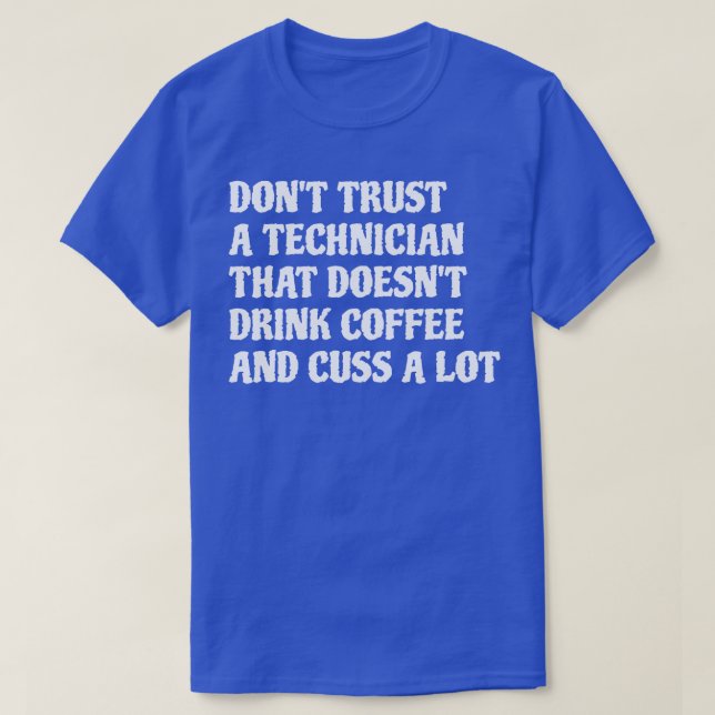 Technician That Drink Coffee Cuss A Lot 1 T-Shirt (Design Front)