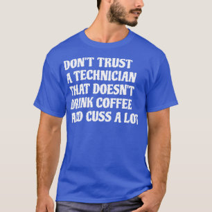 Technician That Drink Coffee Cuss A Lot 1 T-Shirt