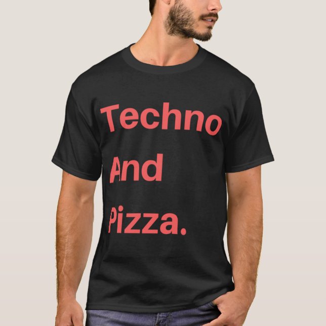 Techno And Pizza T-Shirt (Front)