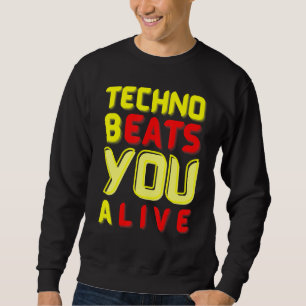 Techno bEATS you aLIVE  for electronic music fans Sweatshirt