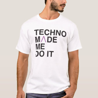 Techno Made me Do it T-Shirt