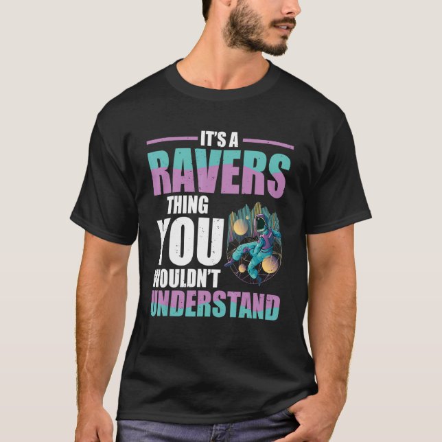 Techno Music  It's A Ravers Thing You Wouldn't Und T-Shirt (Front)