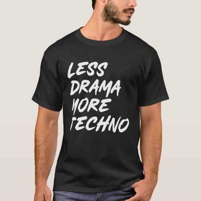 Techno outfit less drama more techno electronic mu T-Shirt (Front)