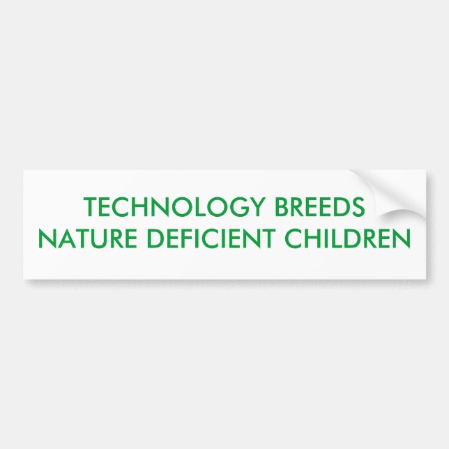TECHNOLOGY BREEDS NATURE DEFICIENT CHILDREN BUMPER STICKER (Front)