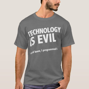 Technology is evil T-Shirt