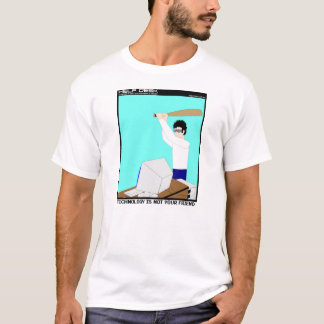Technology Is Not Your Friend T-Shirt