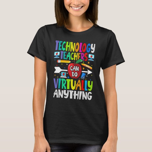 Technology Teachers Can Do Virtually Anything T-Shirt (Front)