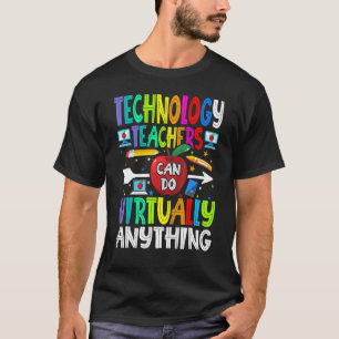 Technology Teachers Can Do Virtually Anything T-Shirt