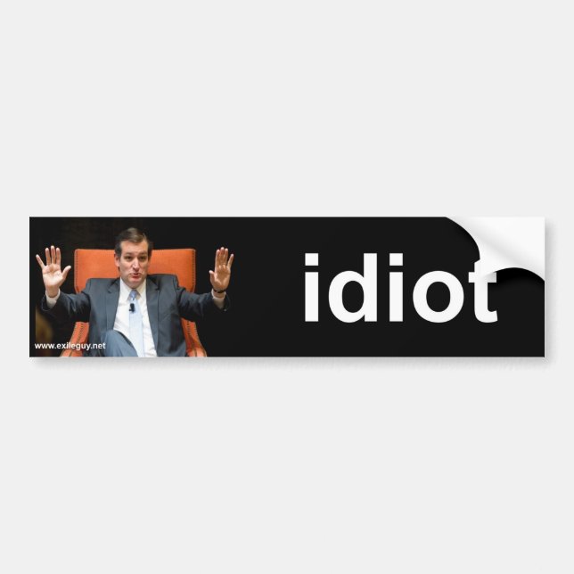 ted cruz - idiot bumper sticker (Front)