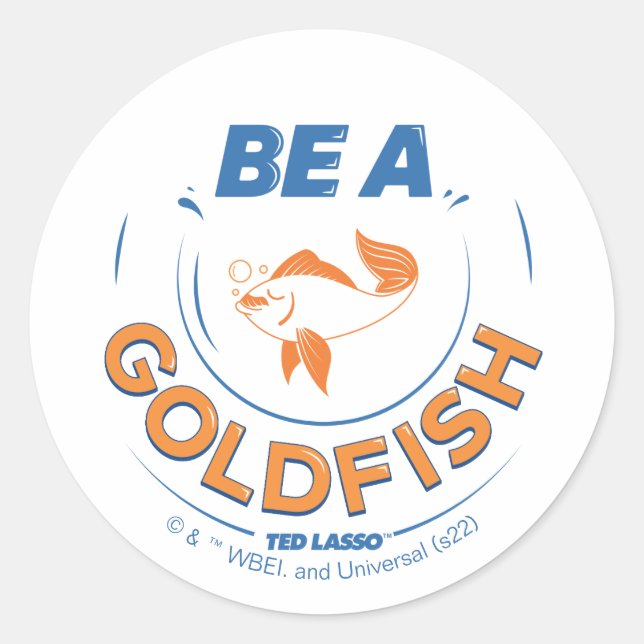 Ted Lasso | Be A Goldfish Classic Round Sticker (Front)