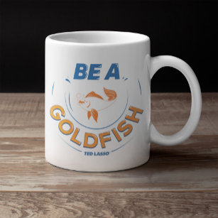 Ted Lasso   Be A Goldfish Large Coffee Mug
