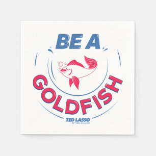 Ted Lasso Be A Goldfish Napkin