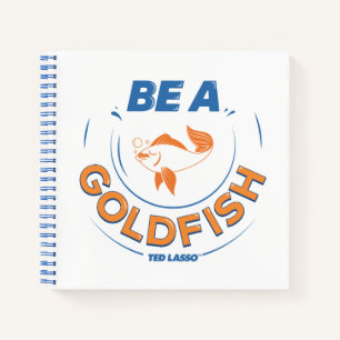 Ted Lasso   Be A Goldfish Notebook