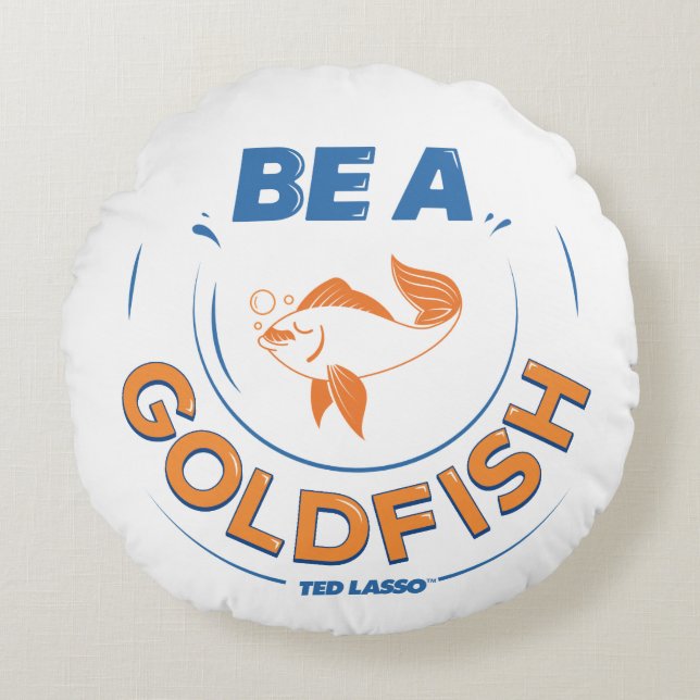 Ted Lasso | Be A Goldfish Round Cushion (Front)