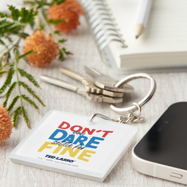 Ted Lasso | Don't You Dare Settle For Fine Key Ring (Front Right)