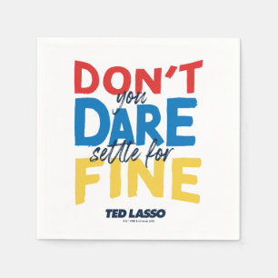 Ted Lasso Don't You Dare Settle for Fine Napkin