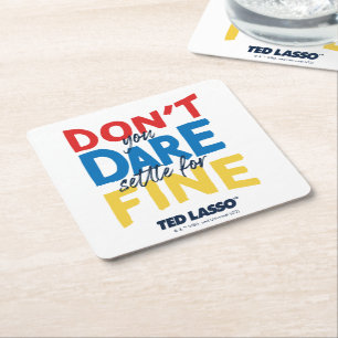 Ted Lasso Don't You Dare Settle For Fine Square Paper Coaster