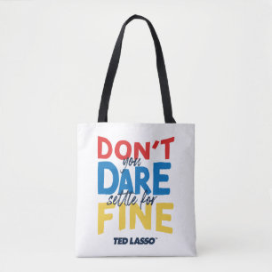 Ted Lasso Don't You Dare Settle For Fine Tote Bag
