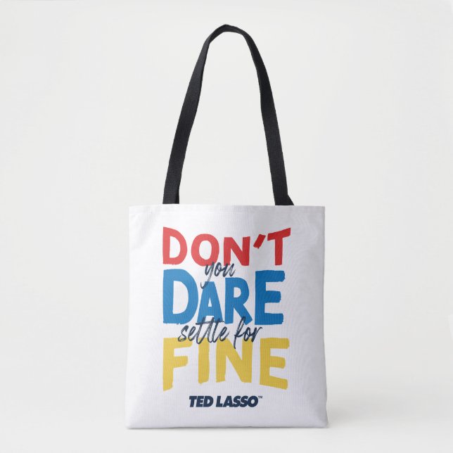 Ted Lasso | Don't You Dare Settle For Fine Tote Bag (Front)