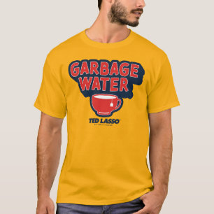 Ted Lasso   Garbage Water Tea Graphic T-Shirt
