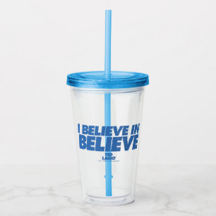 Ted Lasso   I Believe in Believe Acrylic Tumbler