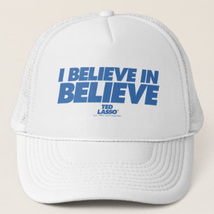 Ted Lasso   I Believe in Believe Trucker Hat