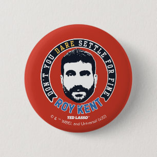 Ted Lasso   Roy Kent Don't You Dare Settle 6 Cm Round Badge
