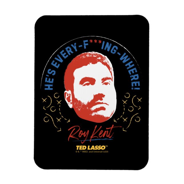 Ted Lasso | Roy Kent He's Every -- Where Magnet (Vertical)