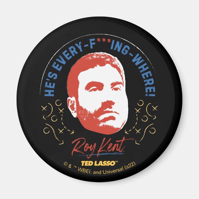 Ted Lasso | Roy Kent He's Every -- Where Magnet (Front)