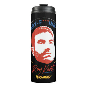 Ted Lasso   Roy Kent He's Every -- Where Thermal Tumbler