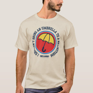 Ted Lasso   Shouldn't Bring Umbrella To Brainstorm T-Shirt