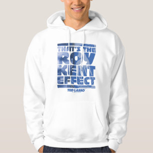 Ted Lasso   That's The Roy Kent Effect Hoodie