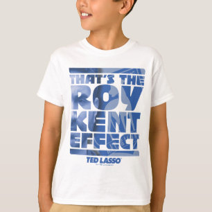Ted Lasso That's The Roy Kent Effect T-Shirt