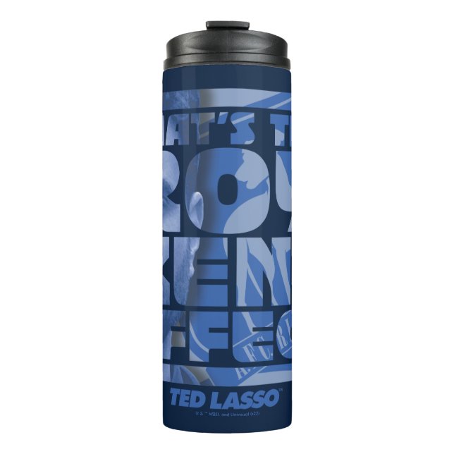 Ted Lasso | That's The Roy Kent Effect Thermal Tumbler (Front)