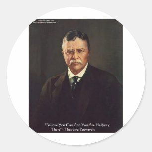 Teddy Roosevelt "Believe In Self" Quote Gifts/Tees Classic Round Sticker