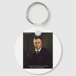 Teddy Roosevelt "Believe In Self" Quote Gifts/Tees Key Ring