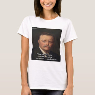 Teddy Roosevelt "Feet On Ground" Wisdom Quote Gift T-Shirt