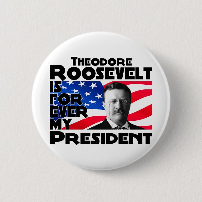 Teddy Roosevelt Forever 6 Cm Round Badge (Front)