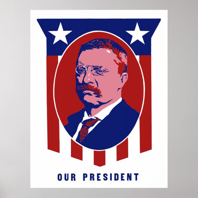 Teddy Roosevelt -- Our President Poster (Front)