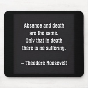 Teddy Roosevelt Quote - Absence And Death Mouse Pad