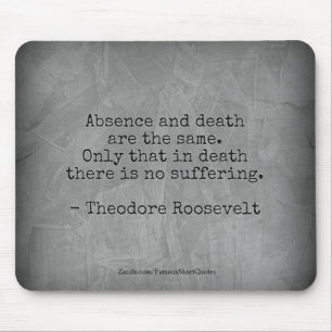 Teddy Roosevelt Quote - Absence & Death Mouse Pad