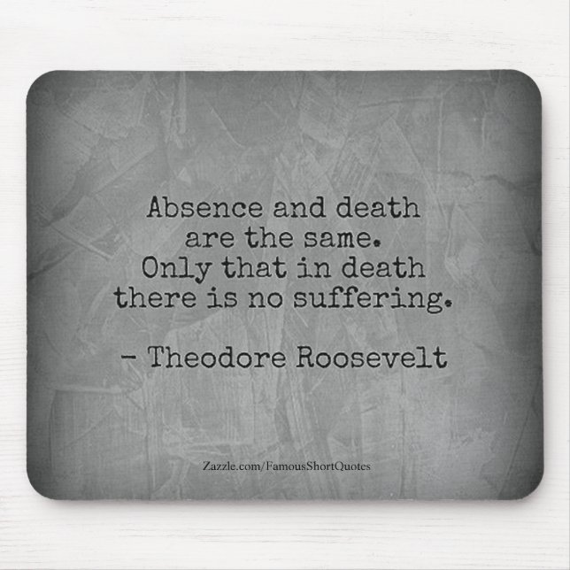 Teddy Roosevelt Quote - Absence & Death Mouse Pad (Front)