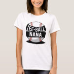 Tee-Ball Nana Funny Teeball Grandma T-Shirt<br><div class="desc">A cool tee-ball Grandma design t-ball Matching Family for any grandmother who enjoys watching her grandchildren play tee-ball,  for christmas,  mother´s day or birthday,  or other occasions.</div>