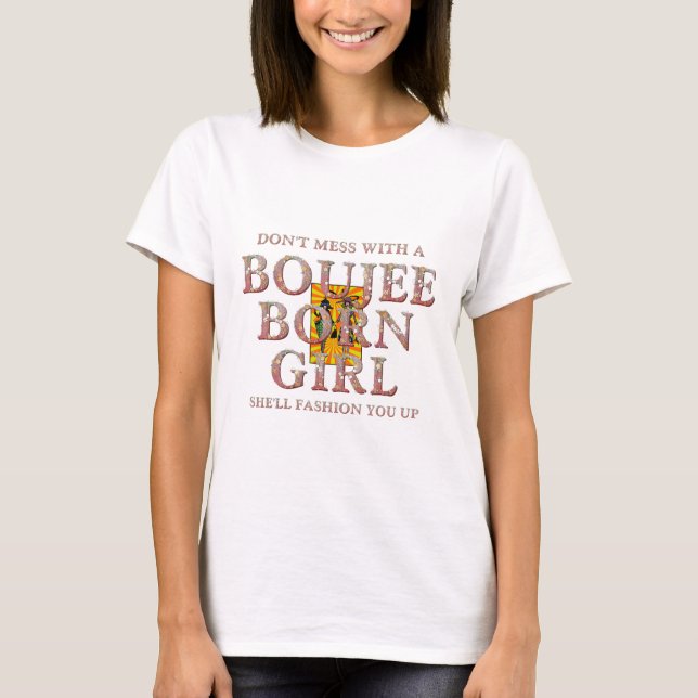 TEE Don't Mess With a Boujee Born Girl (Front)