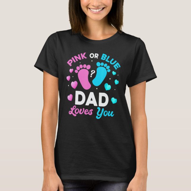 Tee Gender Reveal Baby Pink Or Blue Dad Loves You (Front)