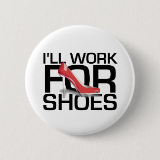 TEE I Work For Shoes 6 Cm Round Badge