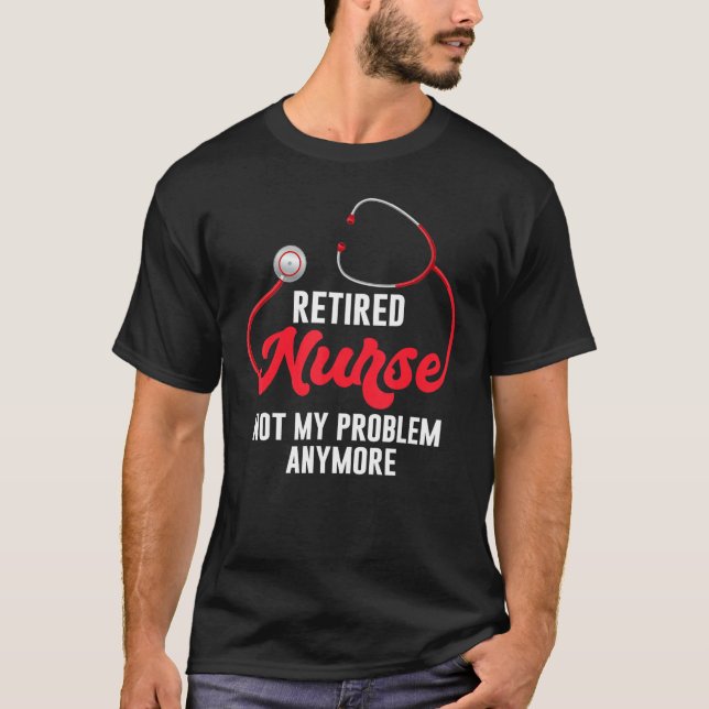 Tee Retired Nurse Not My Problem Anymore Rn Retire (Front)
